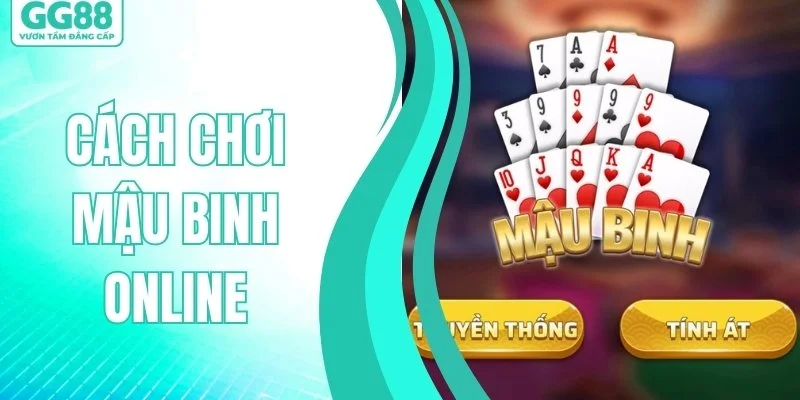 Cách Chơi Mậu Binh Online - Bí Quyết Xếp Binh Chuẩn Cao Thủ