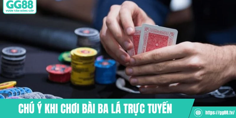 Chú ý khi chơi bài ba lá trực tuyến