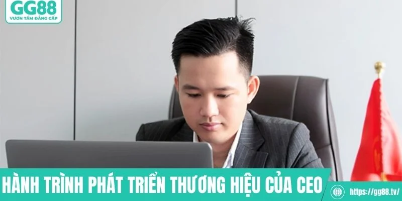 Hành trình tạo lập và phát triển thương hiệu của CEO